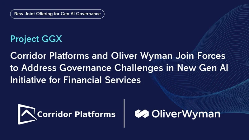 Corridor Platforms and Oliver Wyman Join Forces to Address Governance Challenges in New Gen AI Initiative for Financial Services: Project GGX